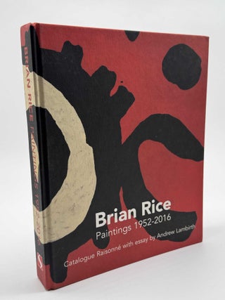 Item #100987 Brian Rice: Catalogue Raisonne of Paintings, Drawings, Collages and Studies...