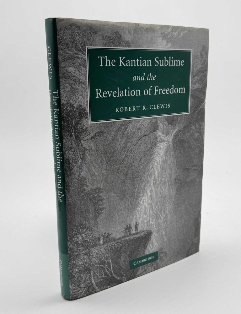 Item #101005 The Kantian Sublime and the Revelation of Freedom. Robert R. Clewis.