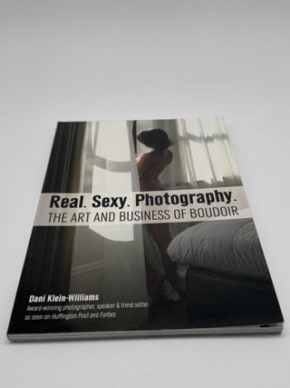 Real. Sexy. Photography. The Art and Business of Boudoir