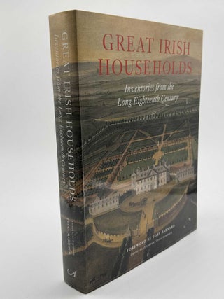 Item #101127 Great Irish Households: Inventories from the Long Eighteenth Century. Toby Barnard