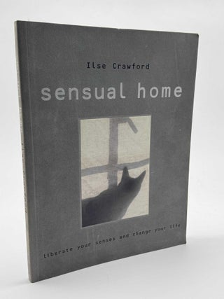 Item #101249 The Sensual Home: Liberate Your Senses and Change Your Life. Ilse Crawford