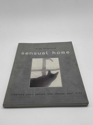The Sensual Home: Liberate Your Senses and Change Your Life