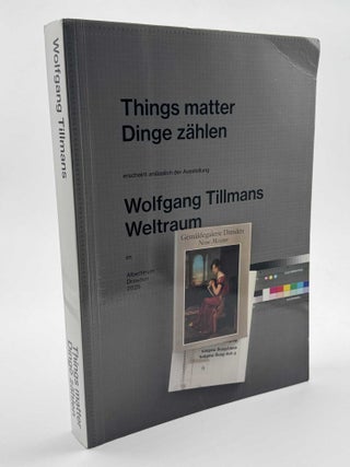 Item #101250 Wolfgang Tillmans Things Matter Dinge Zahlen. Wolfgang Tillmans