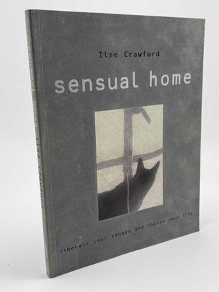 Item #101260 The Sensual Home: Liberate Your Senses and Change Your Life. Ilse Crawford
