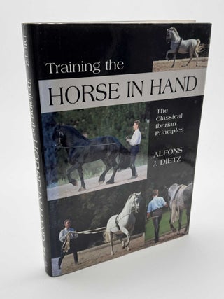 Item #101376 Training the Horse in Hand: The Classical Iberian Principles. Alfons J. Dietz