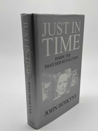 Item #101426 Just in Time: Inside the Thatcher Revolution. John Hoskyns