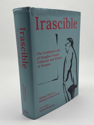 Item #101608 Irascible: The Combative Life of Douglas Cooper, Collector. Adrian Clark, Richard...