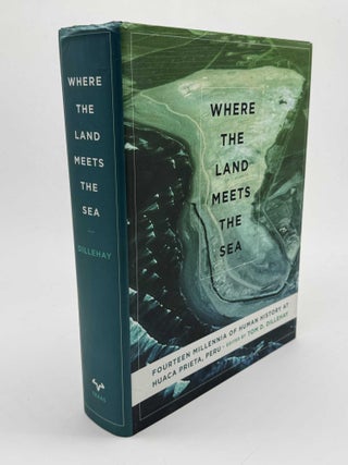 Item #101630 Where the Land Meets the Sea. Tom D. Dillehay