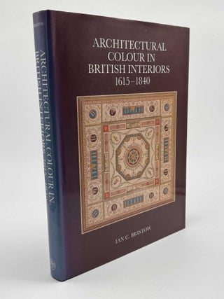 Item #101631 Architectural Colour in British Interiors 1615–1840. Ian C. Bristow