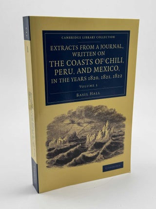Extracts from a Journal, Written on the Coasts of Chili, Peru, and Mexico, in the Years 1820,...
