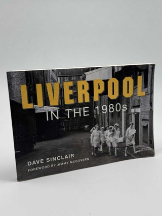 Item #102238 Liverpool in the 1980s. Dave Sinclair, Jimmy McGovern