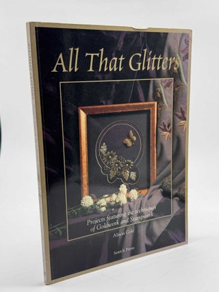 Item #102243 All That Glitters: Projects Featuring the Techniques of Goldwork and Stumpwork....