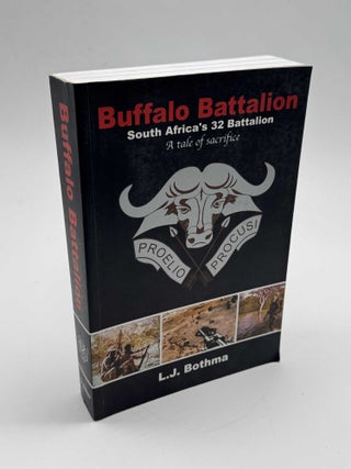 Buffalo Battalion: South Africa's 32 Battalion: A tale of Sacrifice (Signed