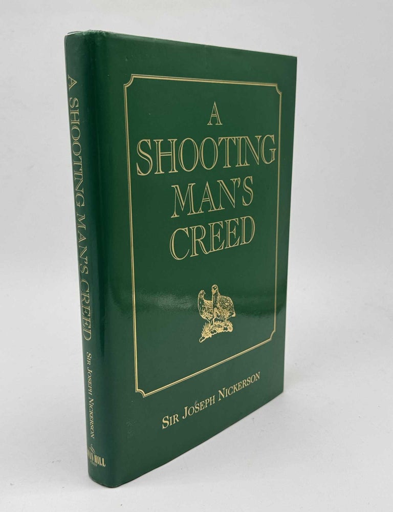 Item #102673 A Shooting Man's Creed. Sir Joseph Nickerson.