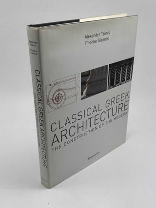 Classical Greek Architecture: The Construction of the Modern