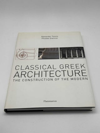 Classical Greek Architecture: The Construction of the Modern
