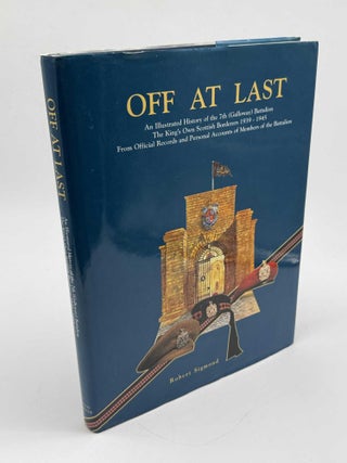 Off at Last: Illustrated History of the 7th Battalion the King's Own Scottish Borders...