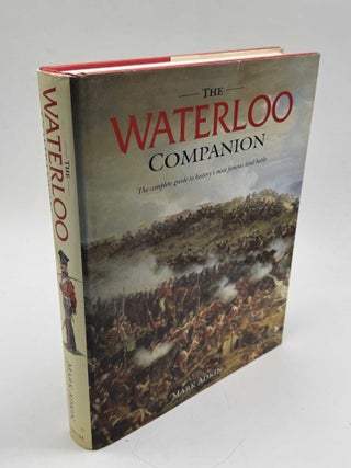 Item #103367 The Waterloo Companion: The complete guide to history's most famous land...