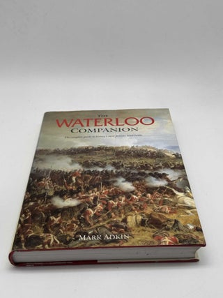 The Waterloo Companion: The complete guide to history's most famous land battle