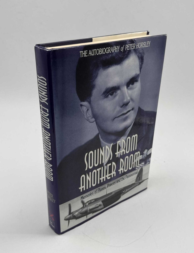 Item #103377 Sounds From Another Room: Memories of Planes, Princes and the Paranormal. Peter Horsley.