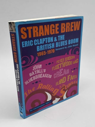 Item #103380 Strange Brew: Eric Clapton & the British Blues Boom 1965-1970. Christopher...