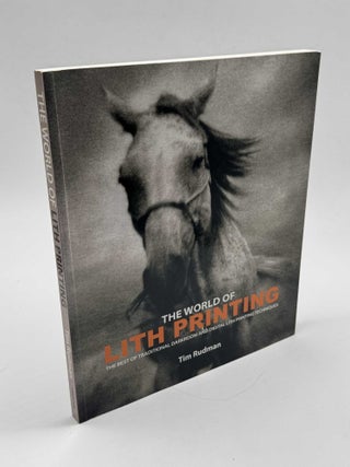 Item #103381 The World of Lith Printing: The Best of Traditional Darkroom and Digital Lith...