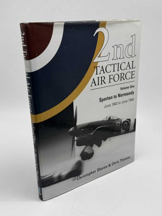2nd Tactical Air Force: Volume One: Spartan to Normandy June 1943 to June 1944