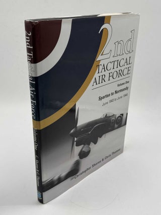 Item #103385 2nd Tactical Air Force: Volume One Spartan to Normandy June 1943 to June 1944....