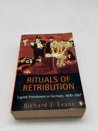 Rituals of Retribution: Capital Punishment in Germany, 1600&ndash;1987