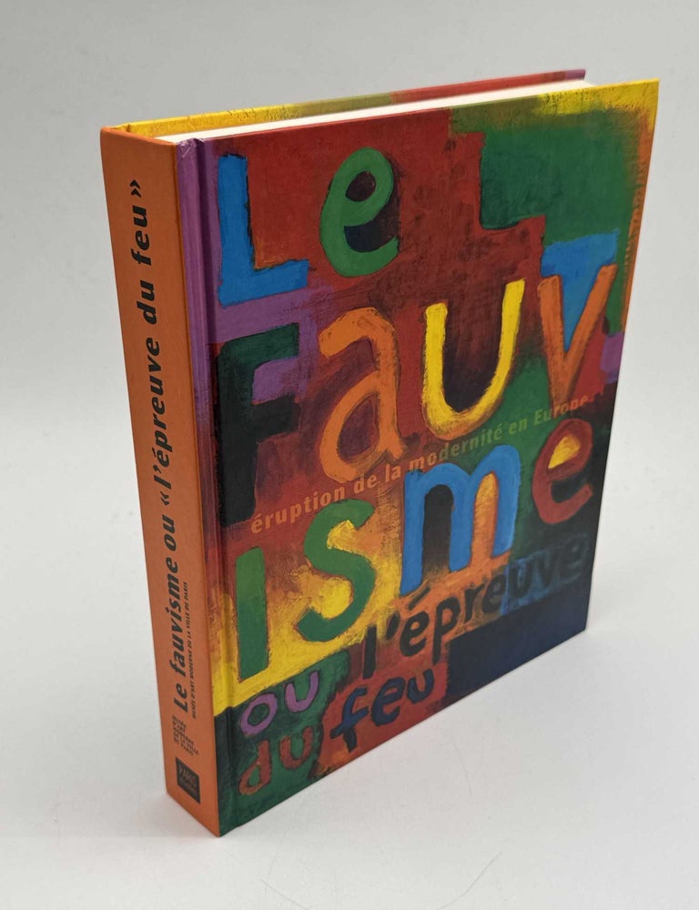Item #103562 Le Fauvisme Ou L'&eacute;preuve Du Feu: Catalogue De L'exposition, Paris, Mus&eacute;e D'art Moderne De La Ville. Suzanne Pag&eacute;.