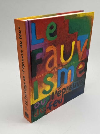 Le Fauvisme Ou L'&eacute;preuve Du Feu: Catalogue De L'exposition, Paris, Mus&eacute;e D'art...