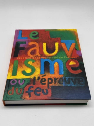 Le Fauvisme Ou L'épreuve Du Feu: Catalogue De L'exposition, Paris, Musée D'art Moderne De La Ville