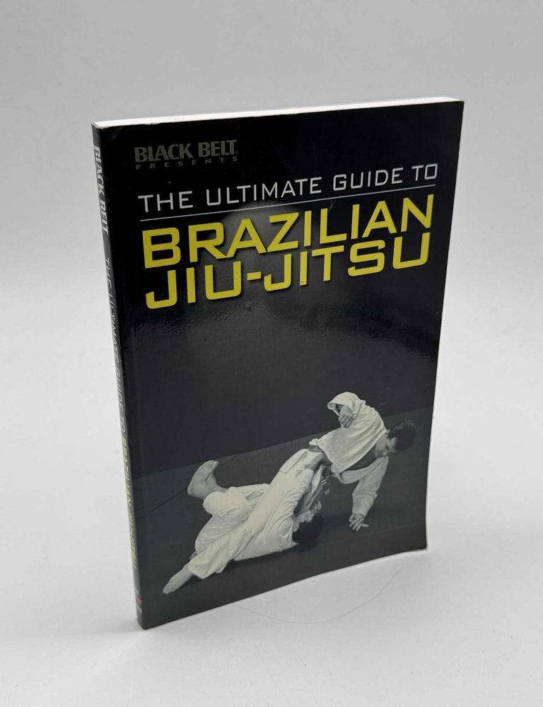 Item #103600 The Ultimate Guide to Brazilian Jiu-Jitsu. Sarah Dzida, Raymond Horwitz, Edward Pollard, Jeannine Santiago, Jon Sattler.