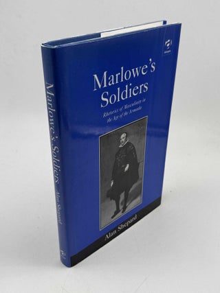 Marlowe's Soldiers: Rhetorics of Masculinity in the Age of the Armada