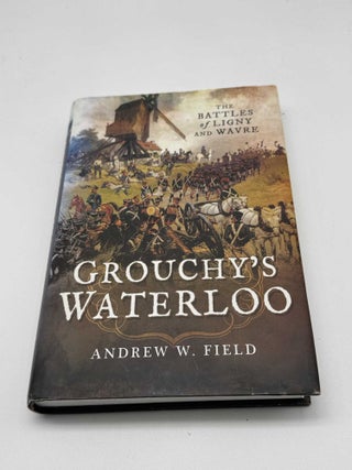 Grouchy's Waterloo: The Battles of Ligny and Wavre